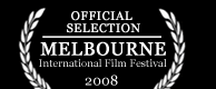 Official Selection — Melbourne International Film Festival 2008